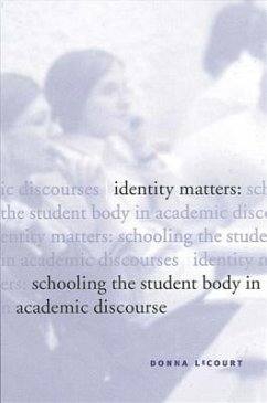 Identity Matters: Schooling the Student Body in Academic Discourse - Lecourt, Donna