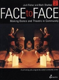 Face to Face: Making Dance and Theatre in Community - Fisher, Judi; Shelton, Beth