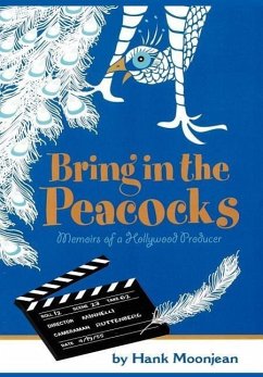 Bring in the Peacocks . . . or Memoirs of a Hollywood Producer