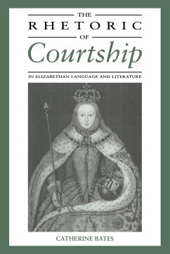 The Rhetoric of Courtship in Elizabethan Language and Literature - Bates, Catherine