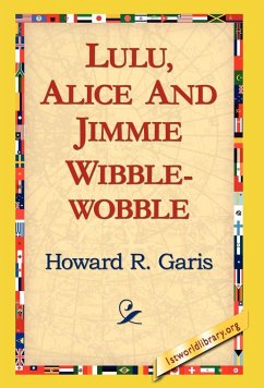 Lulu, Alice and Jimmie Wibblewobble - Garis, Howard R.