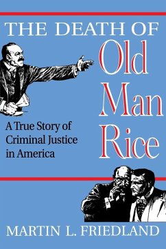 The Death of Old Man Rice: A True Story of Criminal Justice in America - Friedland, Martin L.