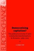 Democratising Capitalism?: The Political Economy of Post-Communist Transformations in Romania, 1989-2001