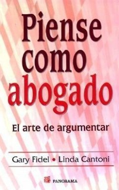 Piense Como Un Abogado: El Arte de Argumentar - Fidel, Gary