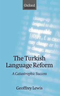 The Turkish Language Reform: A Catastrophic Success - Lewis, Geoffrey L.; Lewis, Geoffrey