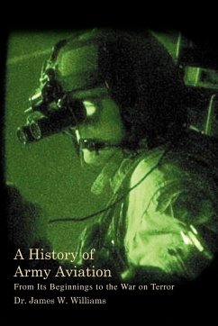 A History of Army Aviation - Williams, James W. Jr.; Williams, James W.