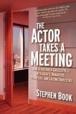 Actor Takes a Meeting: How to Interview Successfully with Agents, Managers, Producers, and Casting Directors