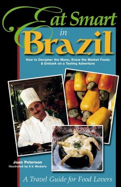 Eat Smart in Brazil: How to Decipher the Menu, Know the Market Foods & Embark on a Tasting Adventure - Peterson, Joan