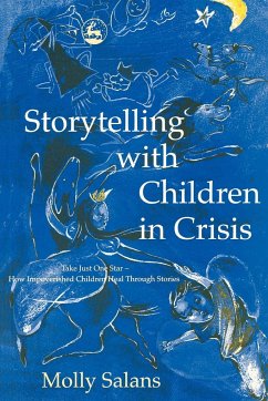 Storytelling with Children in Crisis: Take Just One Star - How Impoverished Children Heal Through Stories