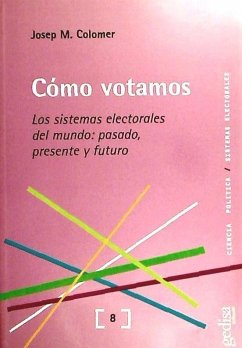 Cómo votamos : los sistemas electorales del mundo : pasado, presente y futuro - Colomer, Josep M.