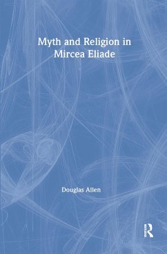 Myth and Religion in Mircea Eliade - Allen, Douglas