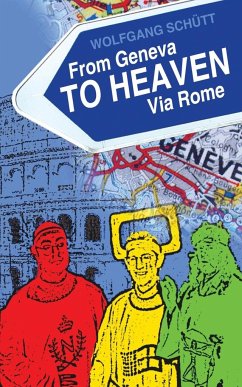 From Geneva to Heaven Via Rome - Schutt, Wolfgang