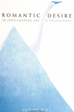 Romantic Desire in (Post)Modern Art and Philosophy - De Mul, Jos