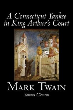 A Connecticut Yankee in King Arthur's Court by Mark Twain, Fiction, Classics, Fantasy & Magic - Twain, Mark