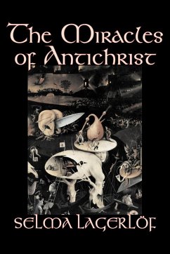 The Miracles of Antichrist by Selma Lagerlof, Fiction, Christian, Action & Adventure, Fairy Tales, Folk Tales, Legends & Mythology - Lagerlof, Selma
