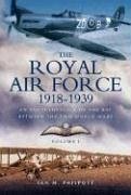 Royal Air Force 1918 to 1939: An Encyclopaedia of the RAF Between the Two World Wars: Volume I - Philpott, Ian