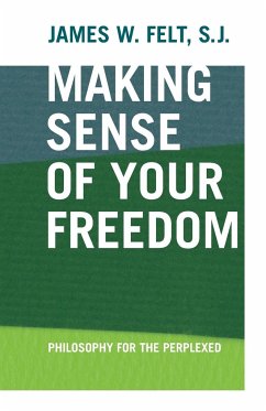 Making Sense of Your Freedom - Felt, S. J. James W.