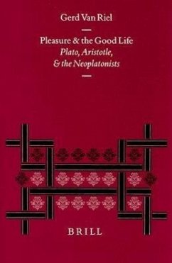 Pleasure and the Good Life: Plato, Aristotle, and the Neoplatonists - Riel, Paul van