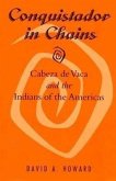 Conquistador in Chains: Cabeza de Vaca and the Indians of the Americas