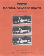 In Focus: Manuel Alvarez Bravo - Bravo, Manuel Alvarez