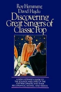 Discovering Great Singers of Classic Pop: A New Listener's Guide to 52 Top Crooners and Canaries - Hemming, Roy; Hajdu, David