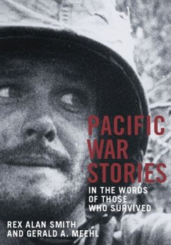 Pacific War Stories: In the Words of Those Who Survived - Smith, Rex Alan