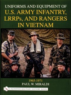 Uniforms and Equipment of U.S Army Infantry, LRRPs, and Rangers in Vietnam 1965-1971 - Miraldi, Paul W.