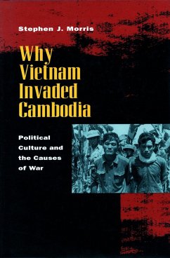 Why Vietnam Invaded Cambodia - Morris, Stephen J.