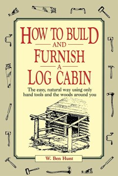 How to Build and Furnish a Log Cabin - Hunt, W. Ben