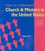 How to Understand Church and Ministry in the United States - Coll, Regina