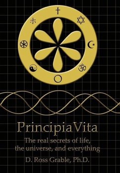 PrincipiaVita: The real secrets of life, the universe, and everything - Grable, D. Ross