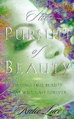 The Pursuit of Beauty: Finding True Beauty That Will Last Forever - Luce, Katie