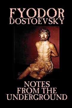 Notes from the Underground by Fyodor Mikhailovich Dostoevsky, Fiction, Classics, Literary - Dostoevsky, Fyodor Mikhailovich; Dostoyevsky, Fyodor