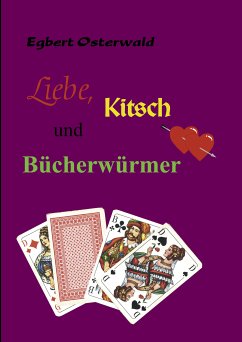 Liebe, Kitsch und Bücherwürmer Liebe, Kitsch und Bücherwürmer