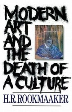 Modern Art and the Death of a Culture - Rookmaaker, H R