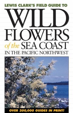 Wild Flowers of the Sea Coast: In the Pacific Northwest - Clark, Lewis J.
