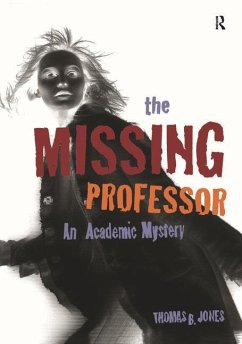 The Missing Professor: An Academic Mystery / Informal Case Studies / Discussion Stories for Faculty Development, New Faculty Orientation and - Jones, Thomas B.