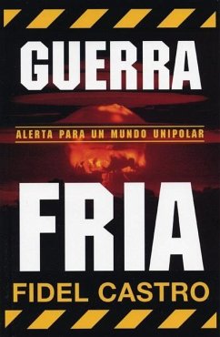 Guerra Fria: Advertencias Para Un Mundo Unipolar - Castro, Fidel