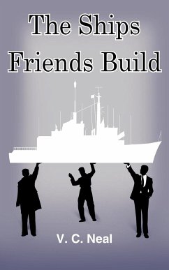 The Ships Friends Build - Neal, V. C.