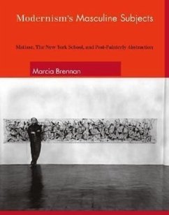 Modernism's Masculine Subjects: Matisse, the New York School, and Post-Painterly Abstraction - Brennan, Marcia