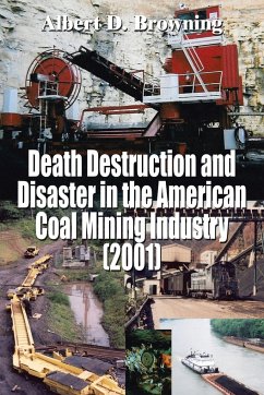 Death Destruction and Disaster in the American Coal Mining Industry (2001) - Browning, Albert D.