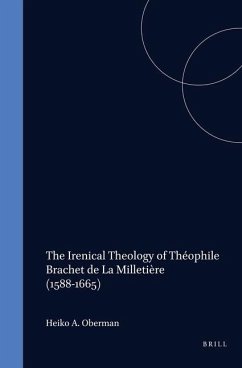 The Irenical Theology of Théophile Brachet de la Milletière (1588-1665) - de Schoor, R. J. M. van