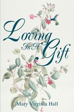 Loving Is A Gift - Hall, Mary Virginia
