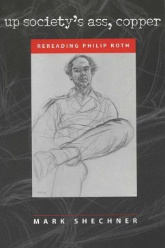 Up Society's Ass, Copper: Rereading Philip Roth - Shechner, Mark