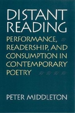 Distant Reading: Performance, Readership, and Consumption in Contemporary Poetry - Middleton, Peter