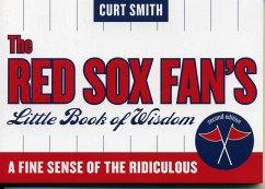 The Red Sox Fan's Little Book of Wisdom: A Fine Sense of the Ridiculous - Smith, Curt