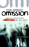 The Great Omission: A Call to Restore 'Mission' to the Heart of the Local Church