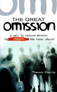 The Great Omission: A Call to Restore 'Mission' to the Heart of the Local Church - Harris, Trevor
