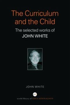 The Curriculum and the Child - White, John (Institute of Education, University of London, UK)