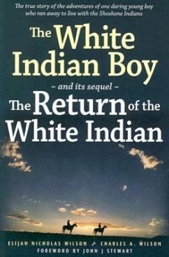 The White Indian Boy: And Its Sequel the Return of the White Indian Boy - Wilson, Elijah Nicholas; Wilson, Charles A.